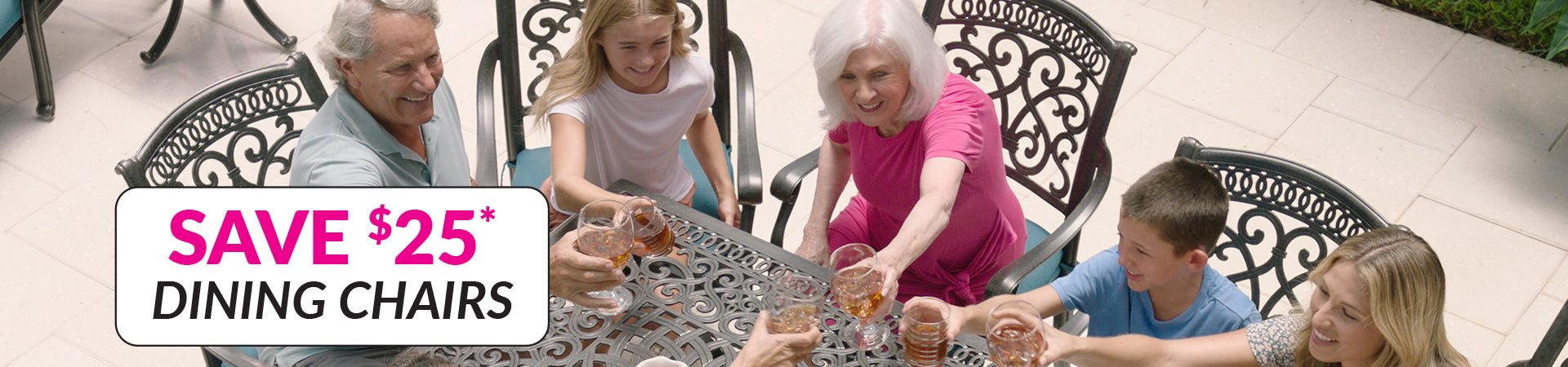 A family of five gathered around an outdoor patio dining table with ornate black metal chairs. A large promotional banner overlay on the left reads 'SAVE $25+ DINING CHAIRS' in pink and white text.
